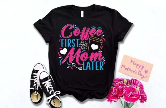 Celebrate Mom with a Cup of Love: First Coffee T-Shirt Design