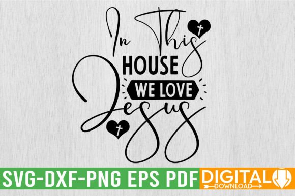 In This House We Love Jesus SVG Design: A Faith-Based Essential